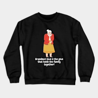 Grandma's love is the glue that holds the family together! Crewneck Sweatshirt